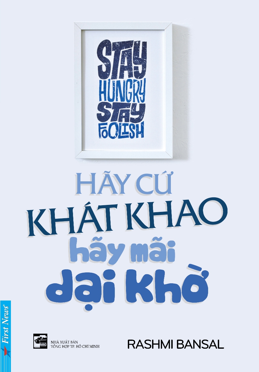 Hãy cứ khát khao, hãy mãi dại khờ